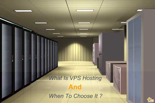 What Is VPS Hosting And When To Choose It ?