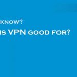 what is VPN good for?