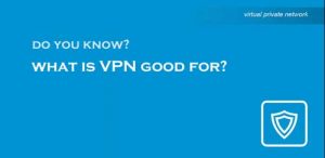 what is VPN good for?