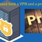 Do you need both a VPN and a proxy server?